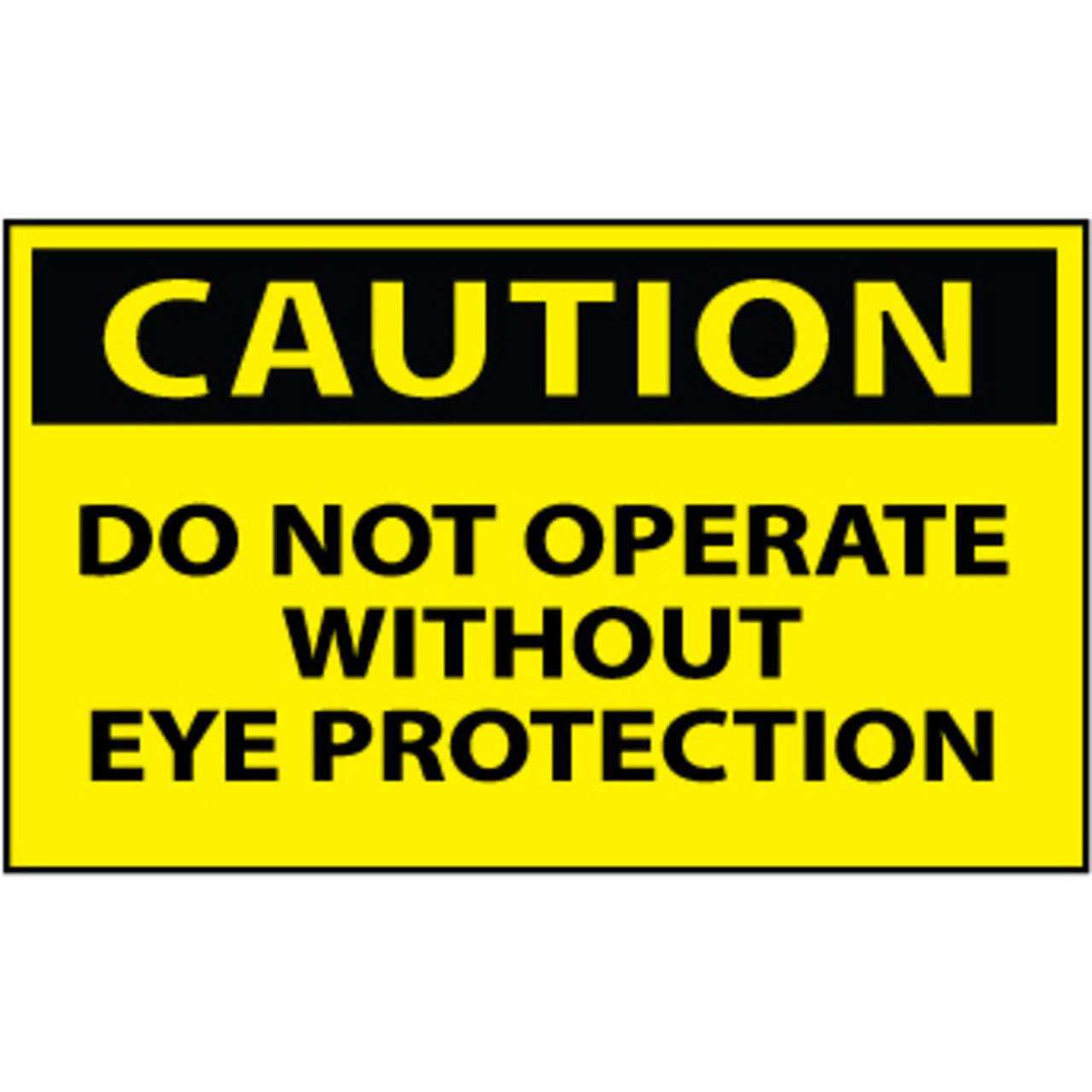Caution Do Not Operate Without Eye Protection 3x5 Pressure Sensitive Vinyl Safety Label 5 Per Package
