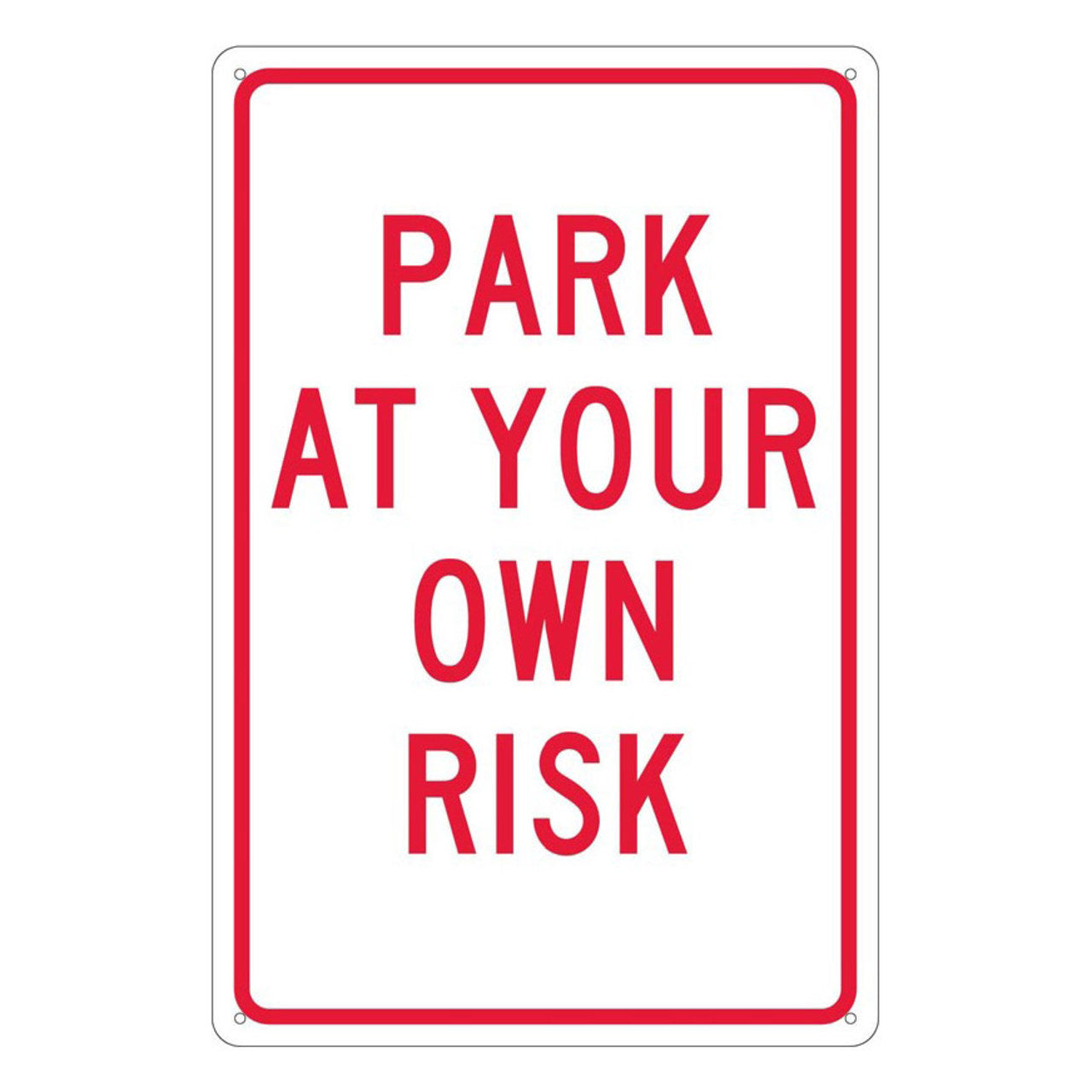 Park At Your Own Risk, 18x12, .040 Aluminum Sign