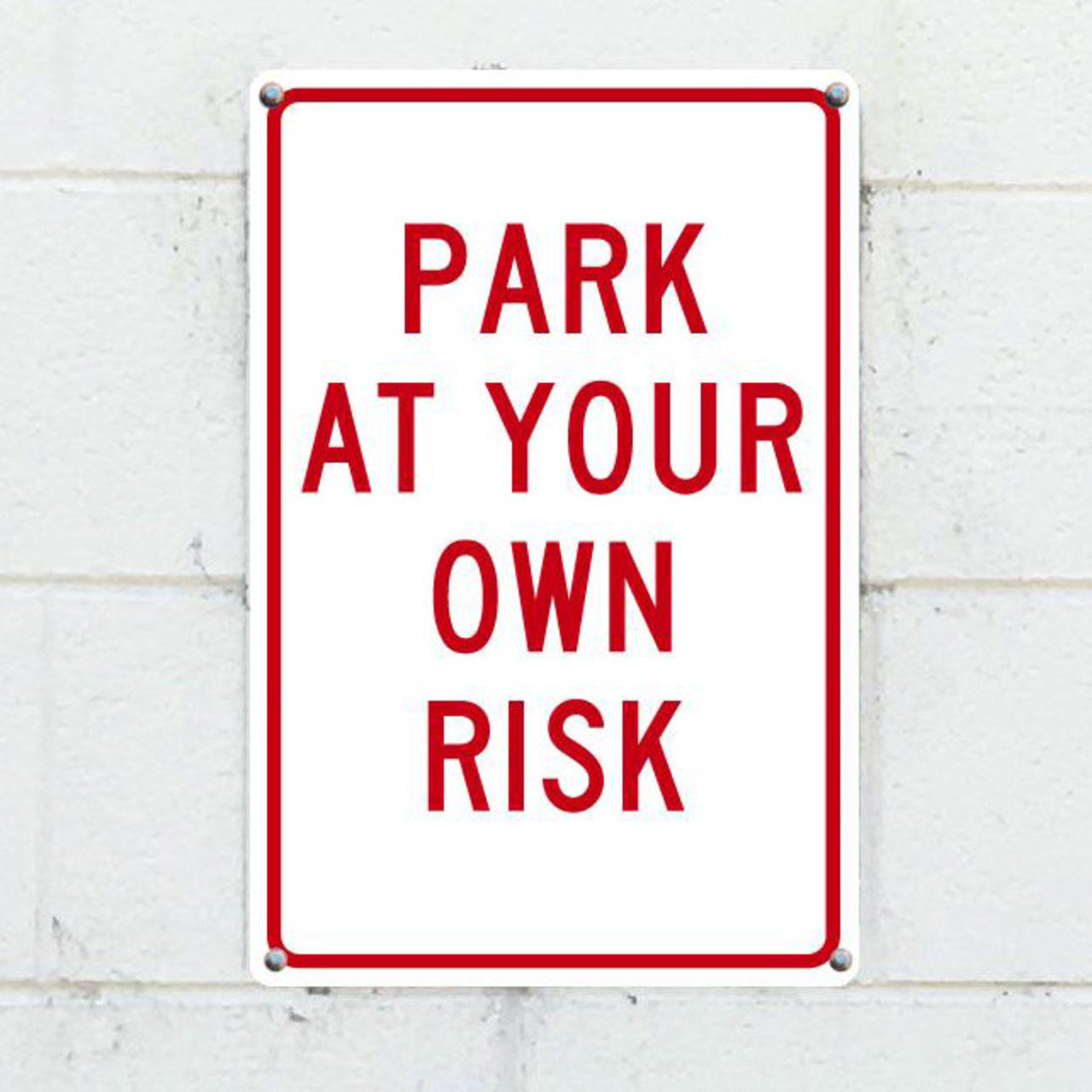 Park At Your Own Risk, 18x12, .040 Aluminum Sign