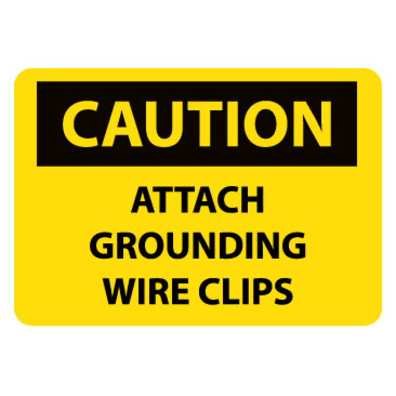 Caution Attach Grounding Wire Clips 10x14 Vinyl Sign